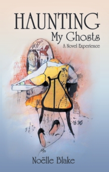 Haunting My Ghosts : A Novel Experience