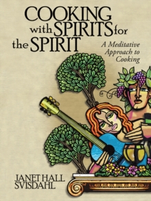 Cooking with Spirits for the Spirit : A Meditative Approach to Cooking