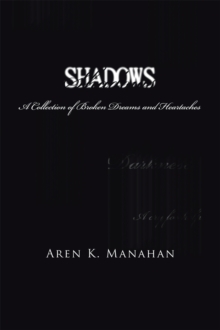 Shadows : A Collection of Broken Dreams and Heartaches