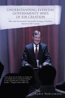 Understanding Everyday Governments' Ways of Job Creation : Ideas and Governments' Sustainable Strategy to Facilitate Success in Job Creation