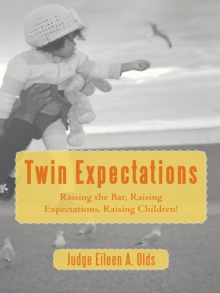 Twin Expectations : Raising the Bar, Raising Expectations, Raising Children!