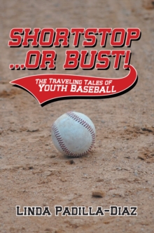 Shortstop ... or Bust! : The Traveling Tales of Youth Baseball