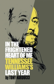 In the Frightened Heart of Me : Tennessee Williams'S Last Year