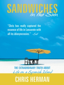 Sandwiches in the Sun : The Extraordinary Truth About Life on a Spanish Island