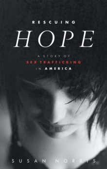 Rescuing Hope : A Story of Sex Trafficking in America