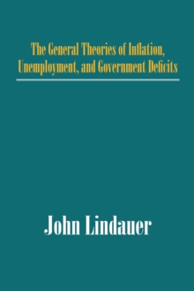 The General Theories of Inflation, Unemployment, and Government Deficits