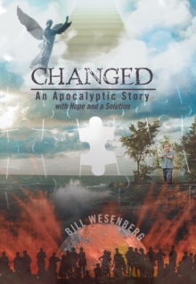 Changed : An Apocalyptic Story with Hope and a Solution