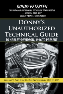 Donny'S Unauthorized Technical Guide to Harley-Davidson, 1936 to Present : Volume V: Part Ii of Ii-The Shovelhead: 1966 to 1985