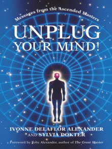 Unplug Your Mind! : Messages from the Ascended Masters