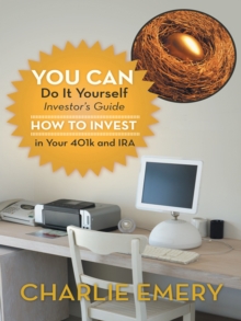 You Can Do It Yourself Investor'S Guide : How to Invest in Your 401K and Ira