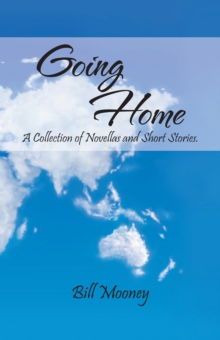 Going Home : A Collection of Novellas and Short Stories.