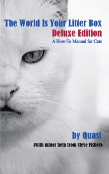 The World Is Your Litter Box: Deluxe Edition : A How-To Manual for Cats