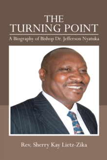 The Turning Point : A Biography of Bishop Dr. Jefferson Nyatuka