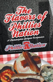 The Flavors of Phillies Nation : A Philadelphia Tailgate Companion