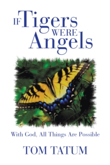 If Tigers Were Angels : With God, All Things Are Possible