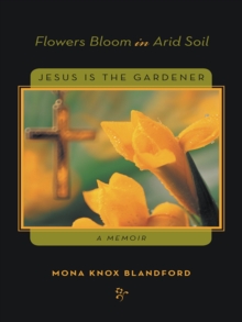 Flowers Bloom in Arid Soil : Jesus Is the Gardener