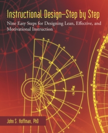 Instructional Design-Step by Step : Nine Easy Steps for Designing Lean, Effective, and Motivational Instruction