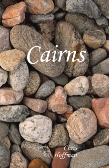 Cairns : Poems by Chris Hoffman