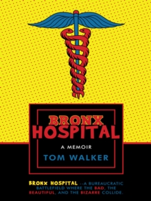 Bronx Hospital : A Memoir