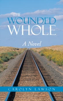 The Wounded Whole : A Novel