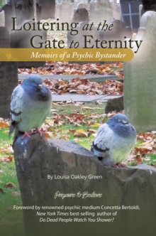 Loitering at the Gate to Eternity : Memoirs of a Psychic Bystander