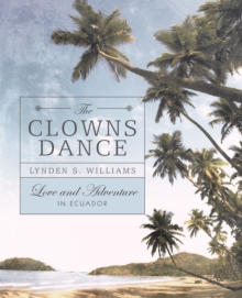 The Clowns Dance : Love and Adventure in Ecuador