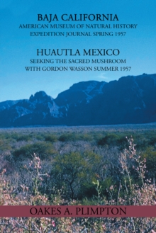 1957 Expeditions Journal : Baja California American Museum of Natural History Expedition Journal Spring 1957 Huautla Mexico Seeking the Sacred Mushroom with Gordon Wasson Summer 1957