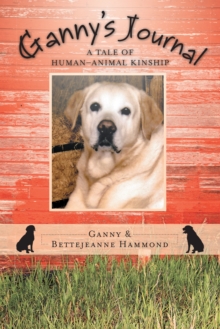 Ganny'S Journal : A Tale of Human-Animal Kinship