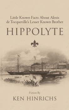 Hippolyte : Little Known Facts About Alexis De Tocqueville's Lesser Known Brother