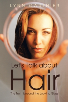 Let's Talk About Hair : The Truth Beyond the Looking Glass