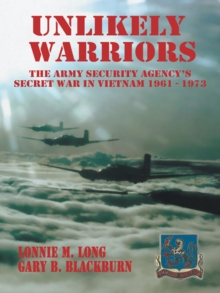 Unlikely Warriors : The Army Security Agency's Secret War in Vietnam 1961-1973