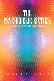 The Psychedelic Sixties: a Social History of the United States, 1960-69