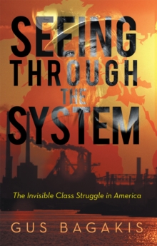 Seeing Through the System : The Invisible Class Struggle in America