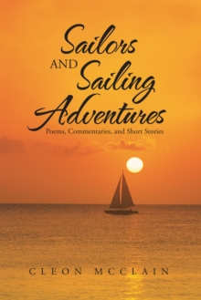 Sailors and Sailing Adventures : Poems, Commentaries, and Short Stories