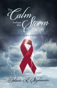 The Calm Before the Storm : A Stroke Survivor's Story