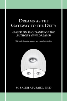 Dreams as the Gateway to the Deity : (Based on Thousands of the Author'S Own Dreams)