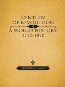 Century of Revolution : A World History, 1770-1870