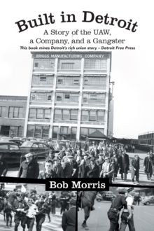 Built in Detroit : A Story of the Uaw, a Company, and a Gangster