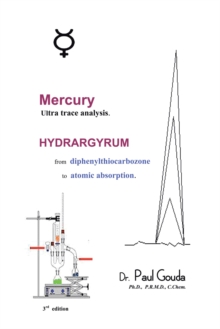 Mercury, Ultra Trace Analysis : Hydrargyrum, from  Diphenylthiocarbozone to  Atomic Absorption