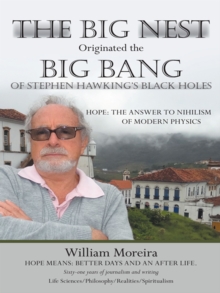 The Big Nest Originated the Big Bang of Stephen Hawking'S Black Holes : Hope: the Answer to the Nihilism of Modern Physics