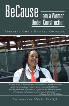 Because I Am a Woman Under Construction : Pursuing God's Desired Outcome