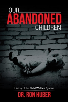 Our Abandoned Children : History of the Child Welfare System