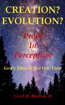 Creation? Evolution? Proof In Perception God's Time Is Not Our Time