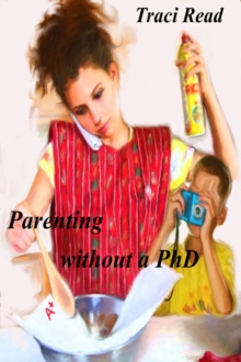 Parenting Without A PhD