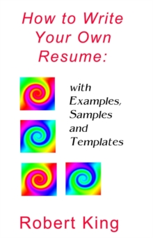 How To Write Your Own Resume: With Examples, Samples And Templates