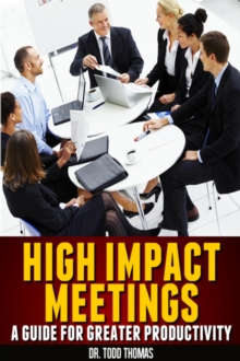 High Impact Meetings: A Guide To Greater Productivity