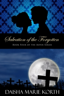 Salvation Of The Forgotten: Book Four Of The Aspen Series : The Aspen Series, #4