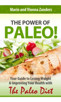 Power Of Paleo: Your Guide To Losing Weight With The Paleo Diet (PLUS Paleo Diet Recipes For Breakfast, Lunch & Dinner!)