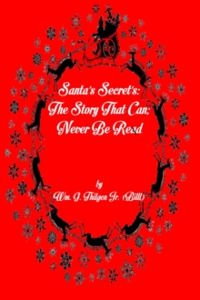 Santa's Secret's: The Story That Can; Never Be Read