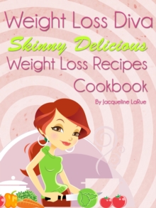 Weight Loss Diva Skinny Delicious Weight Loss Recipes Cookbook